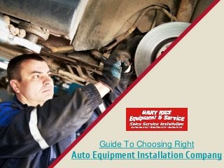 Guide To Choosing Right
Auto Equipment Installation Company
 