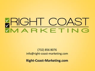 (732) 856 8076 
info@right-coast-marketing.com 
Right-Coast-Marketing.com 
 