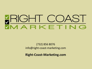 (732) 856 8076
info@right-coast-marketing.com
Right-Coast-Marketing.com
 