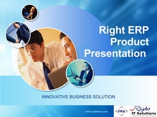 Right ERP Product Presentation  INNOVATIVE BUSINESS SOLUTION www.righterp.com  