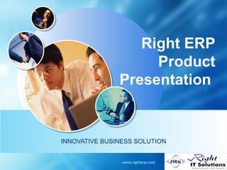 Right ERP
                    Product
               Presentation


INNOVATIVE BUSINESS SOLUTION


                www.righterp.com   LOGO
 