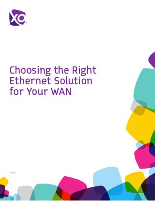 xo.com	
Choosing the Right
Ethernet Solution
for Your WAN
 