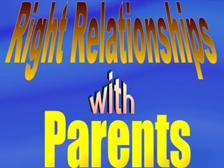 Right Relationships with Parents 