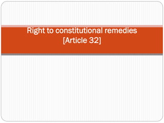 Right to constitutional remedies
[Article 32]
 