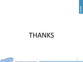 Citizen Engagement for Social Service Delivery
THANKS
12
 