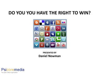 DO YOU YOU HAVE THE RIGHT TO WIN?




              PRESENTED BY
            Daniel Newman
 