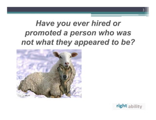 3



    Have you ever hired or
 promoted a person who was
not what they appeared to be?
 