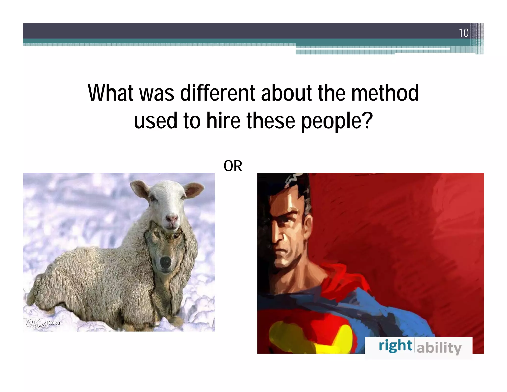 10




What was different about the method
    used to hire these people?
              O
              OR
 