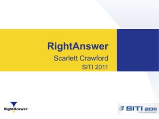 RightAnswer Scarlett Crawford SITI 2011 