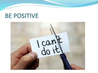 BE POSITIVE
 