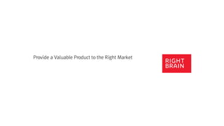 Provide a Valuable Product to the Right Market
 