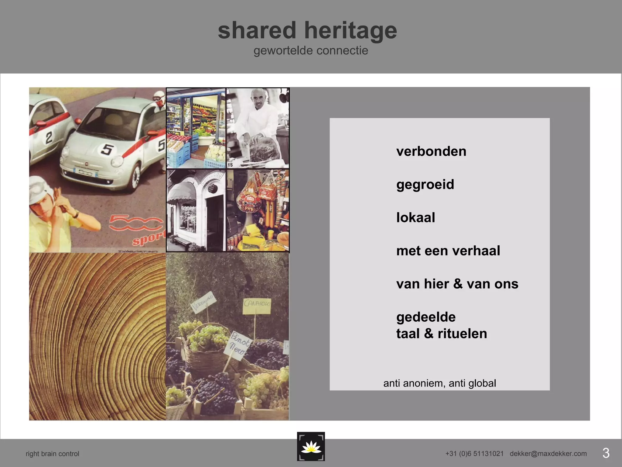 shared heritage  gewortelde connectie verbonden gegroeid lokaal met een verhaal  van hier & van ons gedeelde taal & rituelen anti anoniem, anti global 