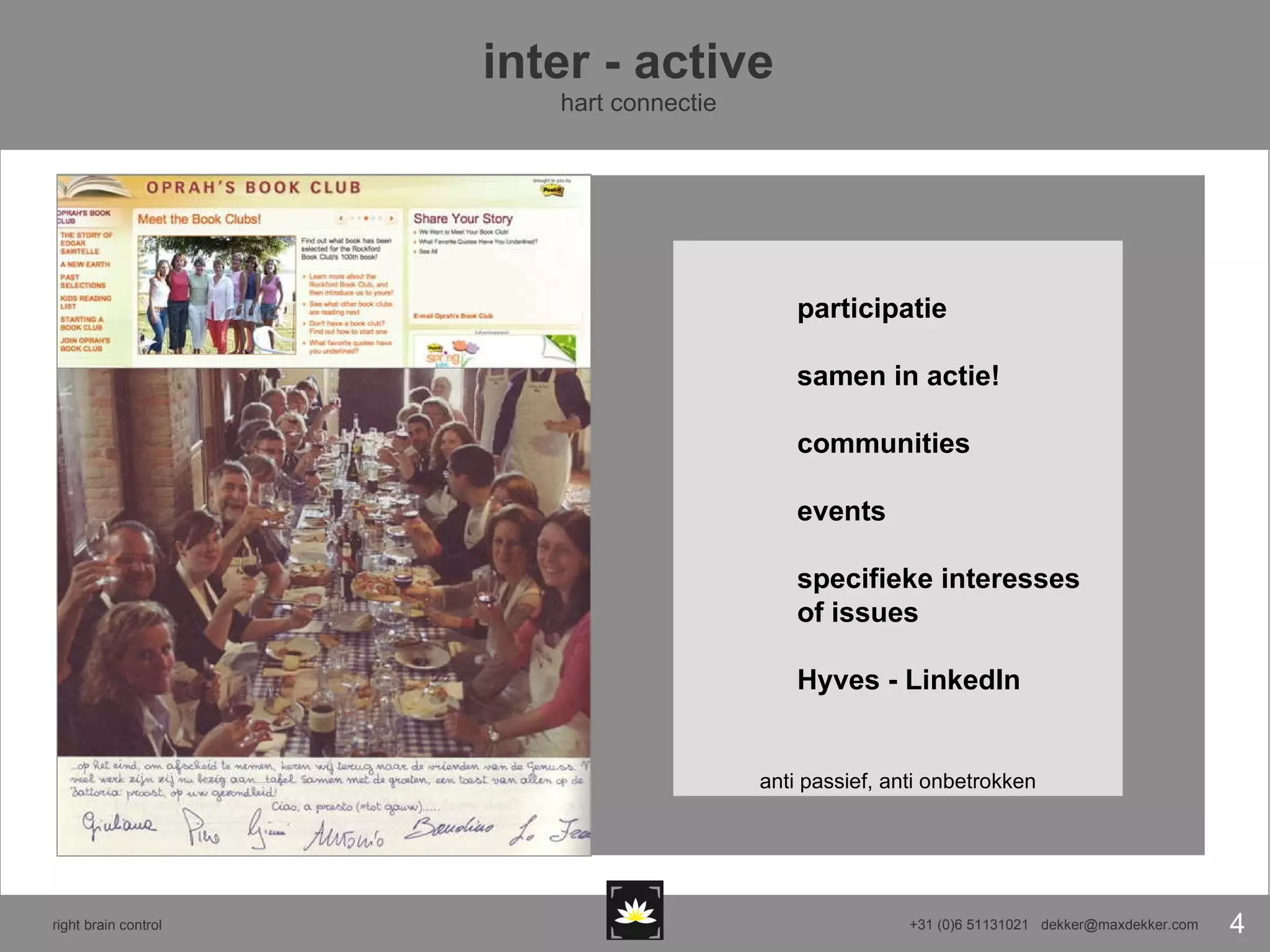 inter - active   hart connectie participatie samen in actie! communities events specifieke interesses of issues Hyves - LinkedIn anti passief, anti onbetrokken 