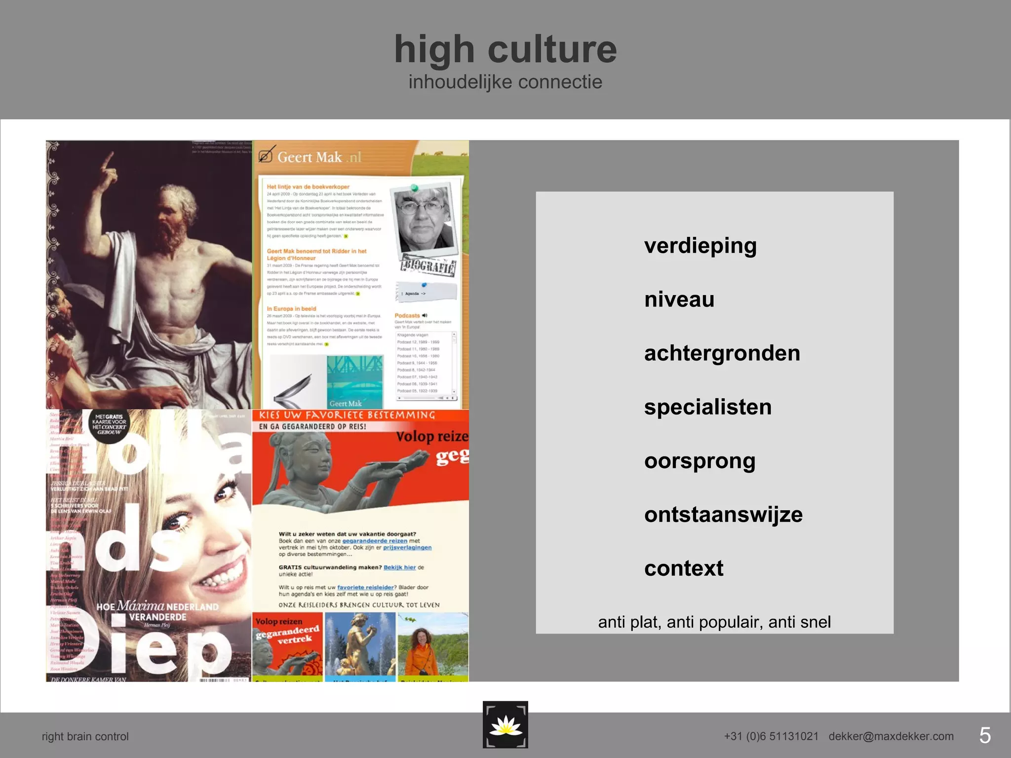 high culture inhoudelijke connectie verdieping niveau achtergronden specialisten oorsprong ontstaanswijze context anti plat, anti populair, anti snel 