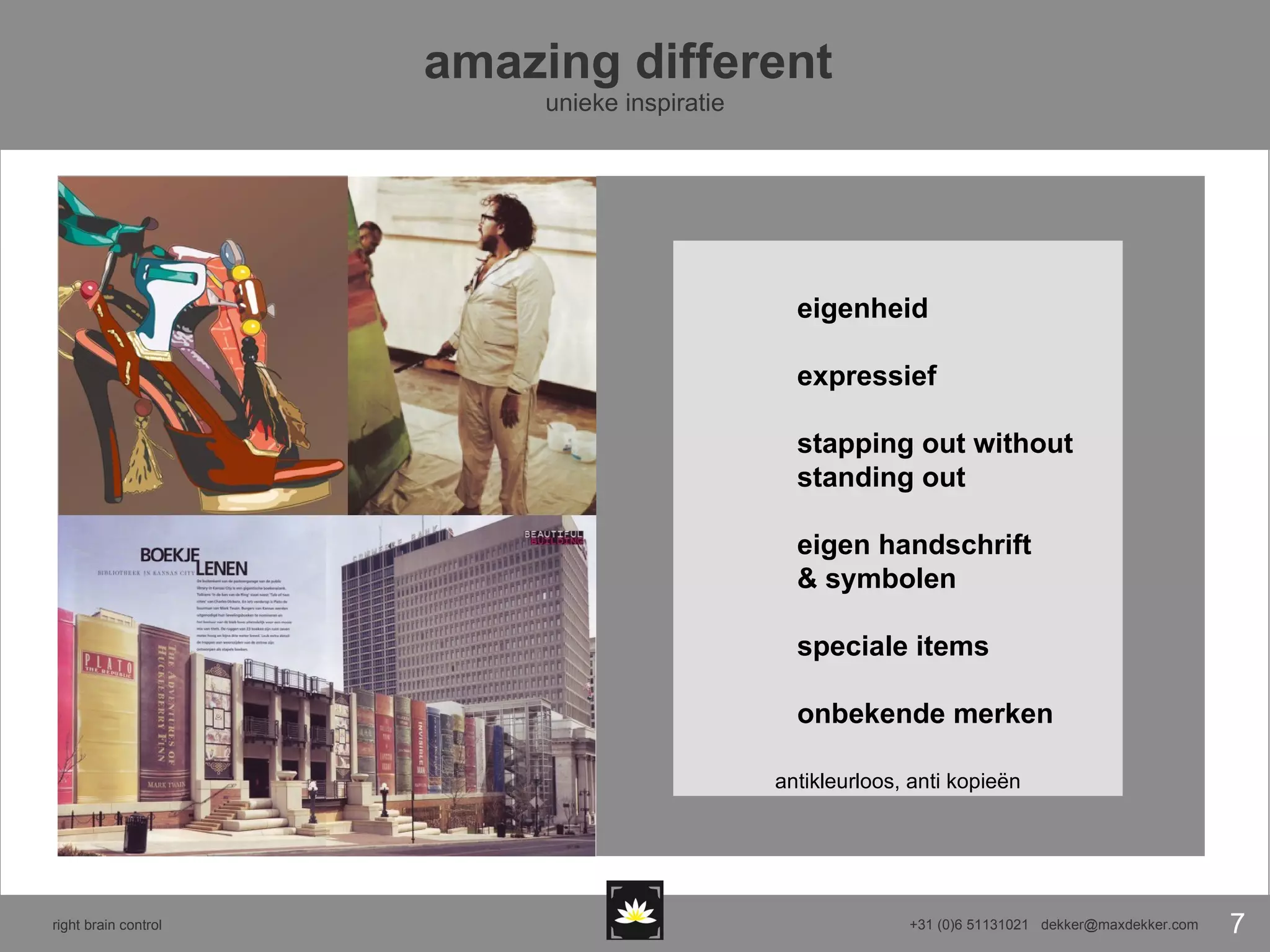 amazing different  unieke inspiratie eigenheid expressief stapping out without  standing out eigen handschrift & symbolen speciale items onbekende merken antikleurloos, anti kopieën 