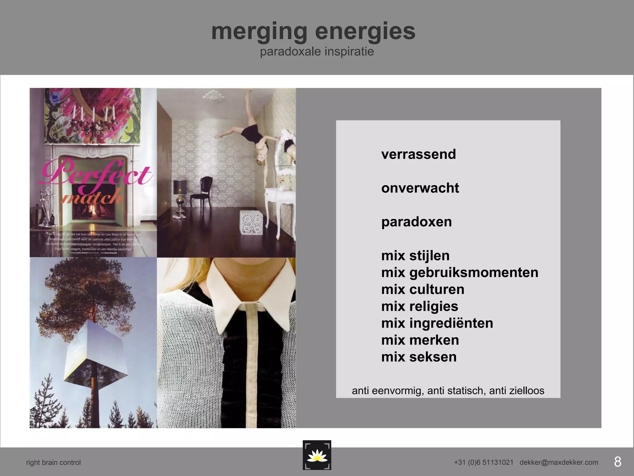 merging energies  paradoxale inspiratie verrassend onverwacht paradoxen mix stijlen mix gebruiksmomenten mix culturen mix religies mix ingrediënten mix merken mix seksen anti eenvormig, anti statisch, anti zielloos 