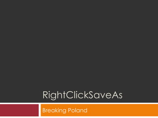 RightClickSaveAs Breaking Poland 