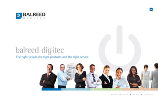 balreed digitec
The right people, the right products and the right service




                                                             PRINT   COPY   SCAN   MANAGE
 