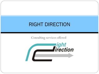 Right Direction Services Offered 28 Feb 10