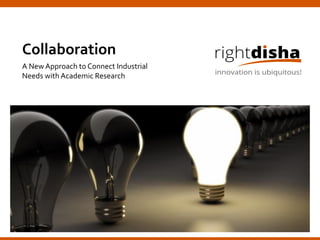 Collaboration
A New Approach to Connect Industrial
Needs with Academic Research
 