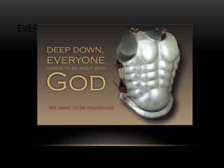 EVERYONE WANTS TO BE RIGHTEOUS
 