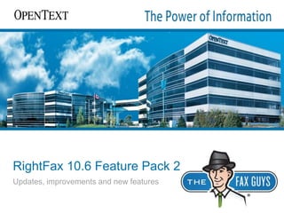 RightFax 10.6 Feature Pack 2
Updates, improvements and new features
 