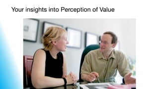 Your insights into Perception of Value
 