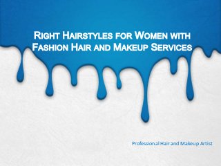 RIGHT HAIRSTYLES FOR WOMEN WITH
FASHION HAIR AND MAKEUP SERVICES

Professional Hair and Makeup Artist

 