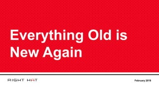 Everything Old is
New Again
February 2018
 