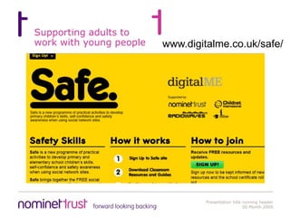 Supporting adults to work with young peoplewww.digitalme.co.uk/safe/