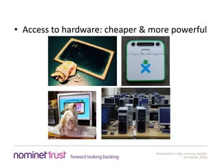 Access to hardware: cheaper & more powerful