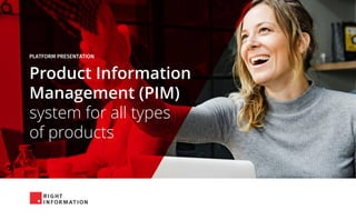 Product Information
Management (PIM)
system for all types
of products
 
