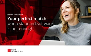 Your perfect match
when standard software
is not enough
 