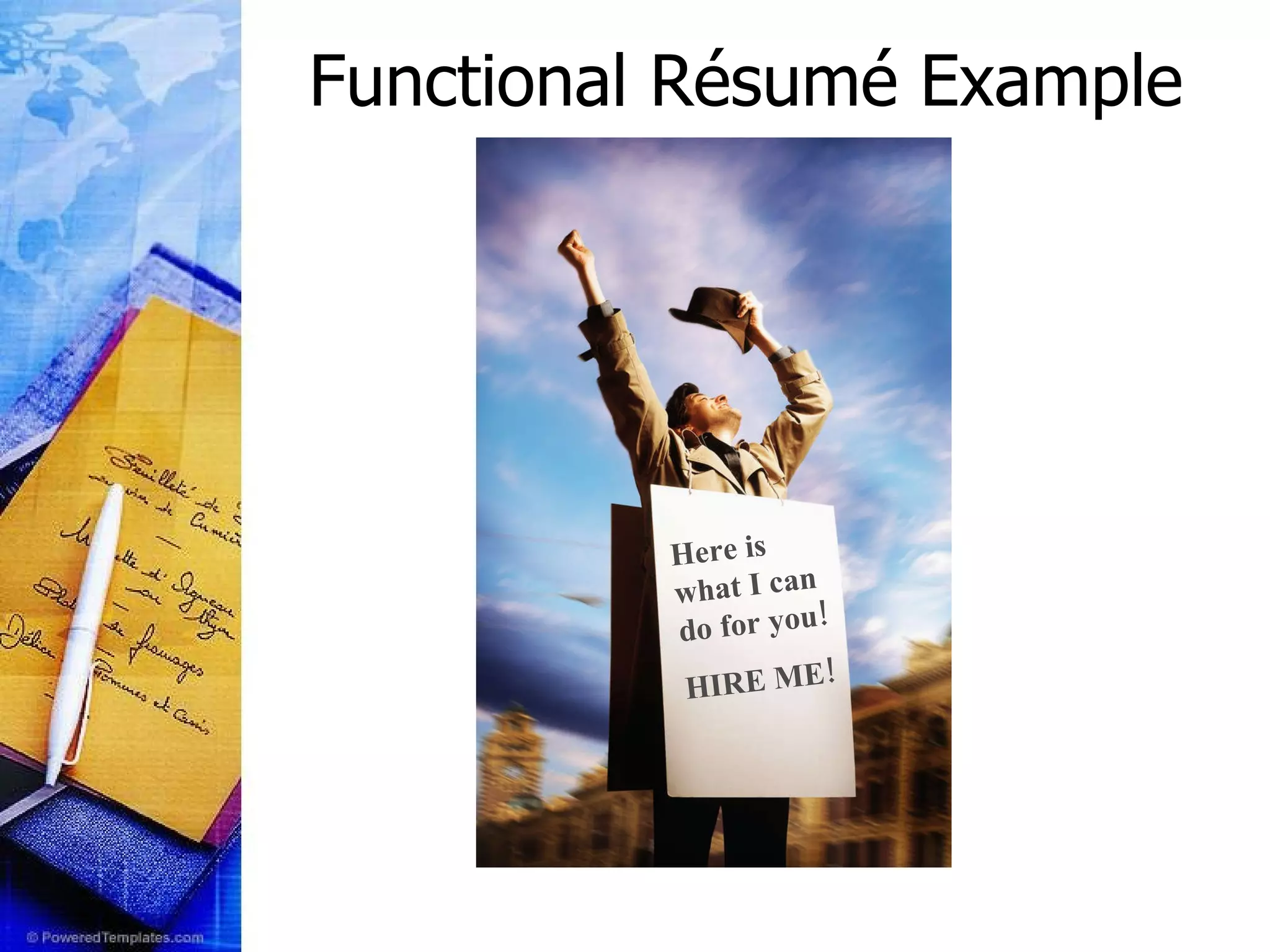 Functional Résumé Example Here is what I can do for you! HIRE ME! 