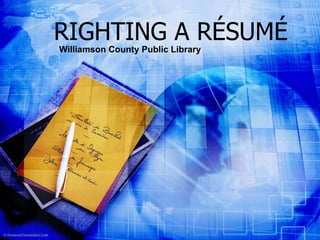 RIGHTING A RÉSUMÉ Williamson County Public   Library 