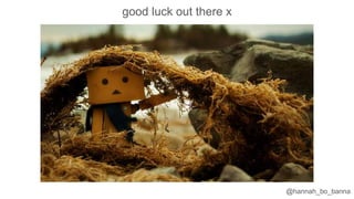 @hannah_bo_banna
good luck out there x
 