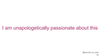 @hannah_bo_banna
I am unapologetically passionate about this
 
