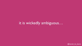 @hannah_bo_banna
it is wickedly ambiguous…
 