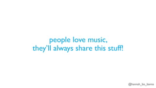 @hannah_bo_banna
people love music,
they’ll always share this stuff!
 