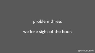 @hannah_bo_banna
problem three:
we lose sight of the hook
 