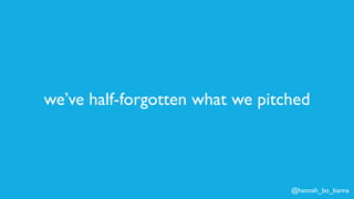 @hannah_bo_banna
we’ve half-forgotten what we pitched
 