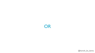 @hannah_bo_banna
OR
 
