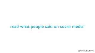 @hannah_bo_banna
read what people said on social media!
 