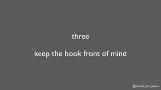 @hannah_bo_banna
three
keep the hook front of mind
 