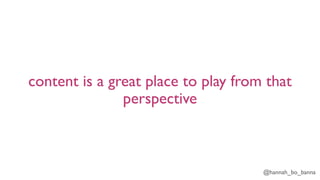 @hannah_bo_banna
content is a great place to play from that
perspective
 
