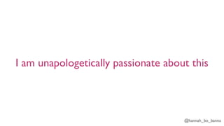 @hannah_bo_banna
I am unapologetically passionate about this
 