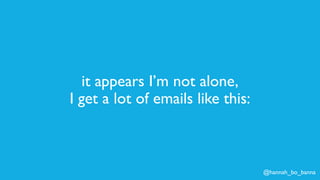 @hannah_bo_banna
it appears I’m not alone,
I get a lot of emails like this:
 