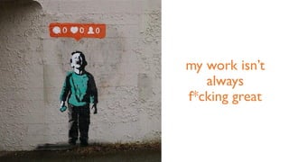 @hannah_bo_banna
my work isn’t
always
f*cking great
 