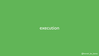 @hannah_bo_banna
execution
 