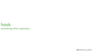 @hannah_bo_banna
hook
something which captivates
 